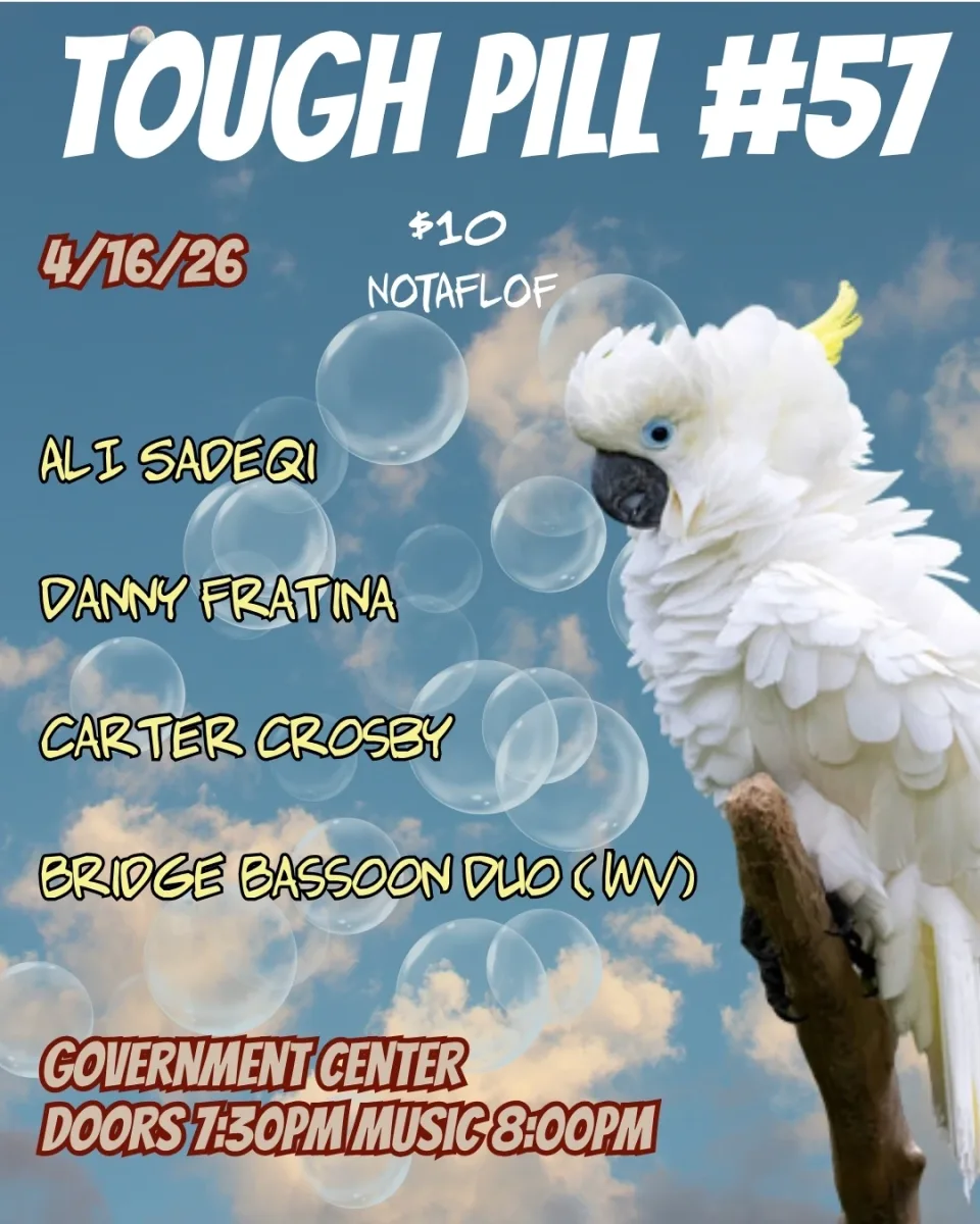 Tough Pill #57 - Ali Sadeqi, Danny Fratina, Carter Crosby, Bridge Bassoon Duo (WV) @ The Government Center