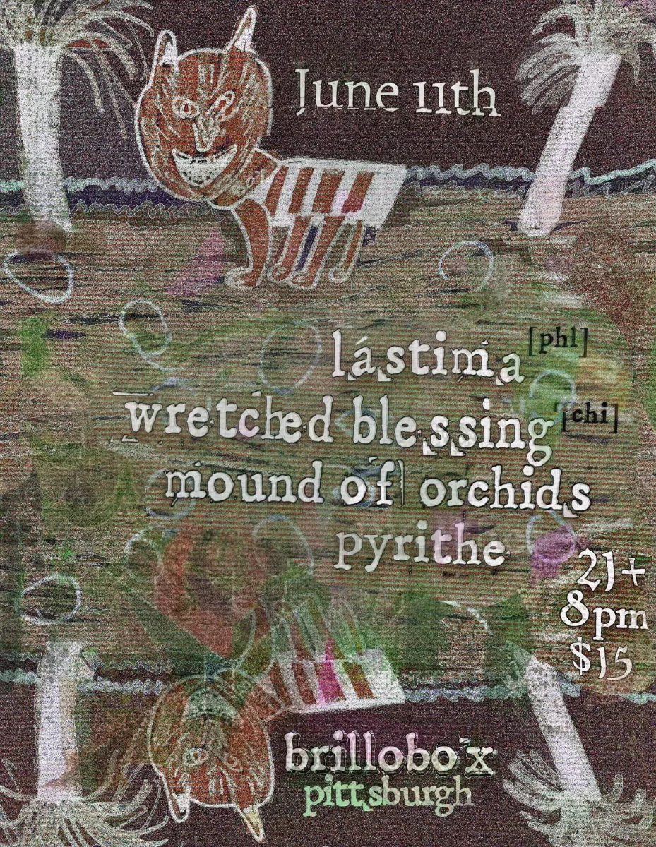 Lástima / Wretched Blessing / Mound of Orchids / Pyrithe @ Brillobox