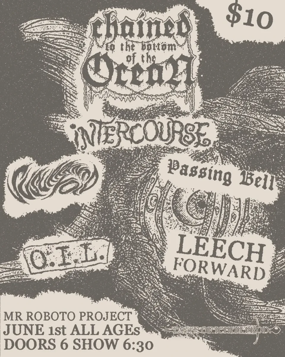 Chained to the Bottom of the Ocean / Intercourse / Passing Bell / O.I.L. / Leech Forward @ Roboto Project