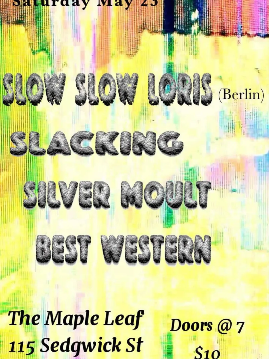 Slow Slow Loris / Slacking / Silver Moult / Best Western @ Maple Leaf