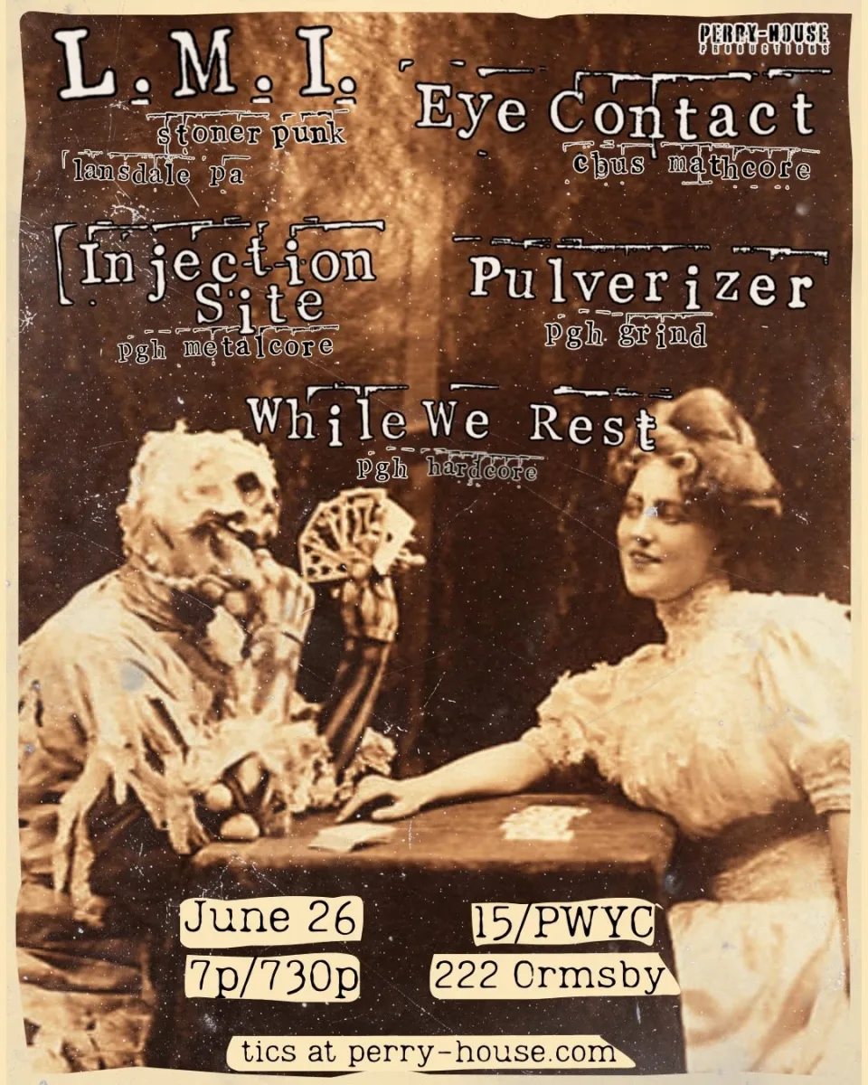 L.M.I. / Eye Contact / Injection Site / Pulverizer / While We Rest @ 222 Ormsby
