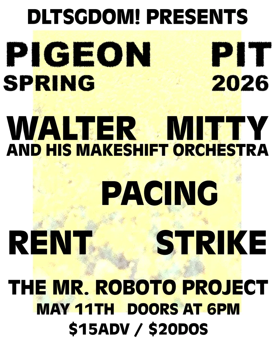 Pigeon Pit w/ Walter Mitty and His Makeshift Orchestra + Rent Strike + Pacing @ Roboto Project