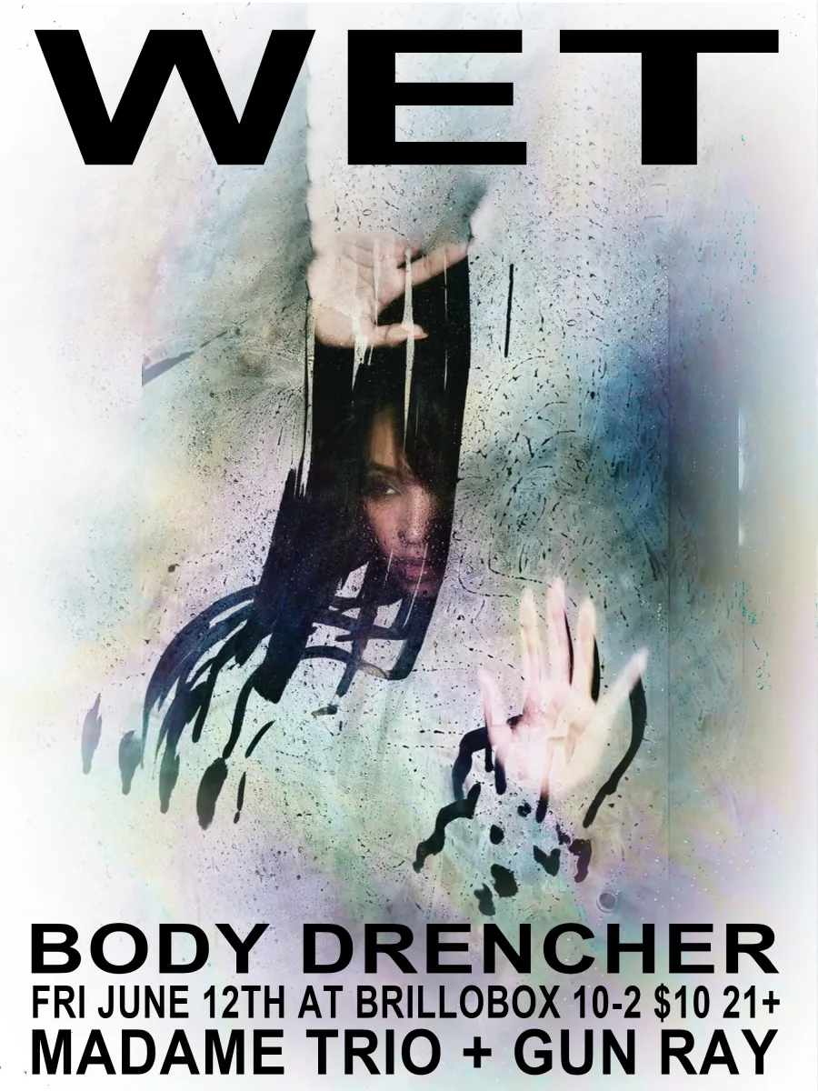 WET: Body Drencher @ Brillobox
