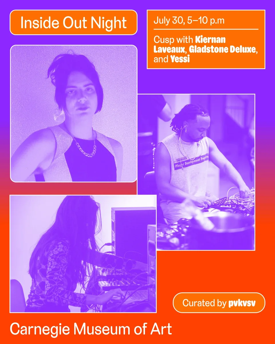 Inside Out Night w/ Kiernan Laveaux, Gladstone, Yessi @ Carnegie Museum of Art