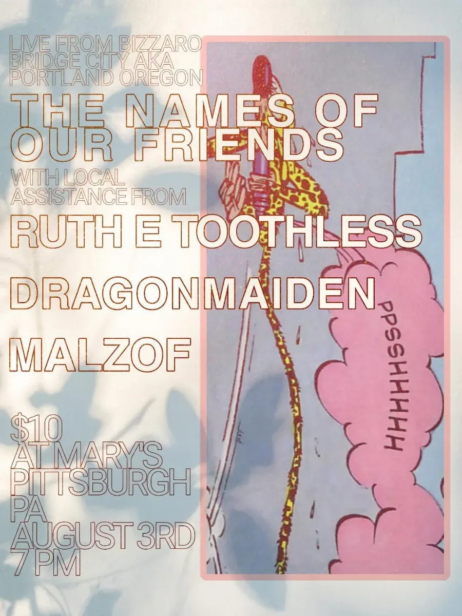 THE NAMES OF OUR FRIENDS (pdx), DRAGON MAIDEN, MALZOF, RUTH E TOOTHLESS @ Mary's