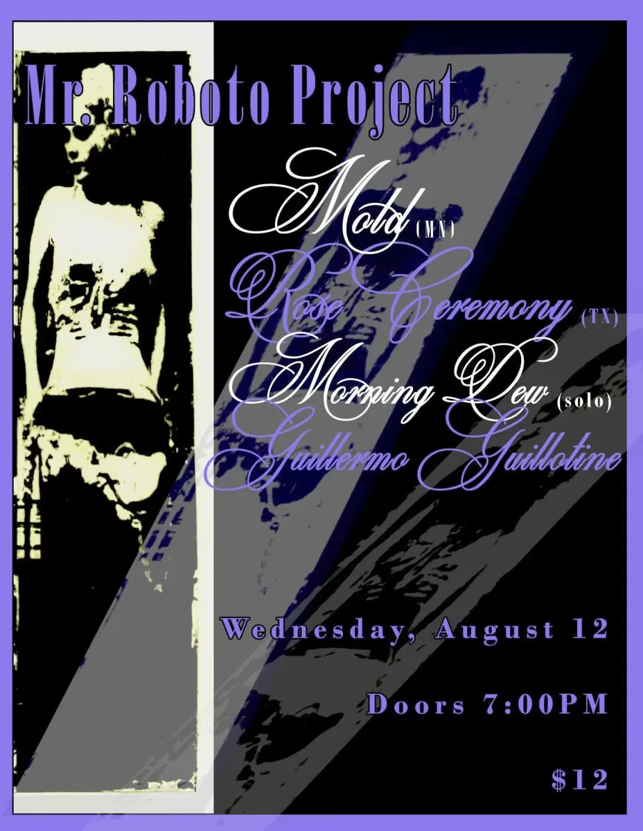 Mold / Rose Ceremony / Morning Dew (solo) / Guillermo Guillotine @ Roboto Project