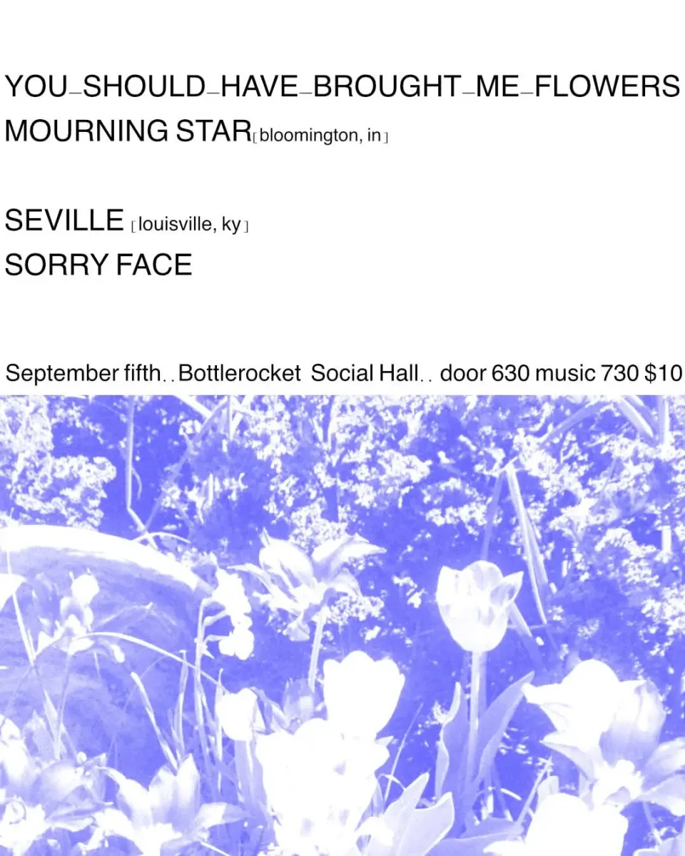 Seville + Mourning Star w/ Sorry Face + You Should Have Brought Me Flowers at Bottlerocket @ Bottlerocket Social Hall