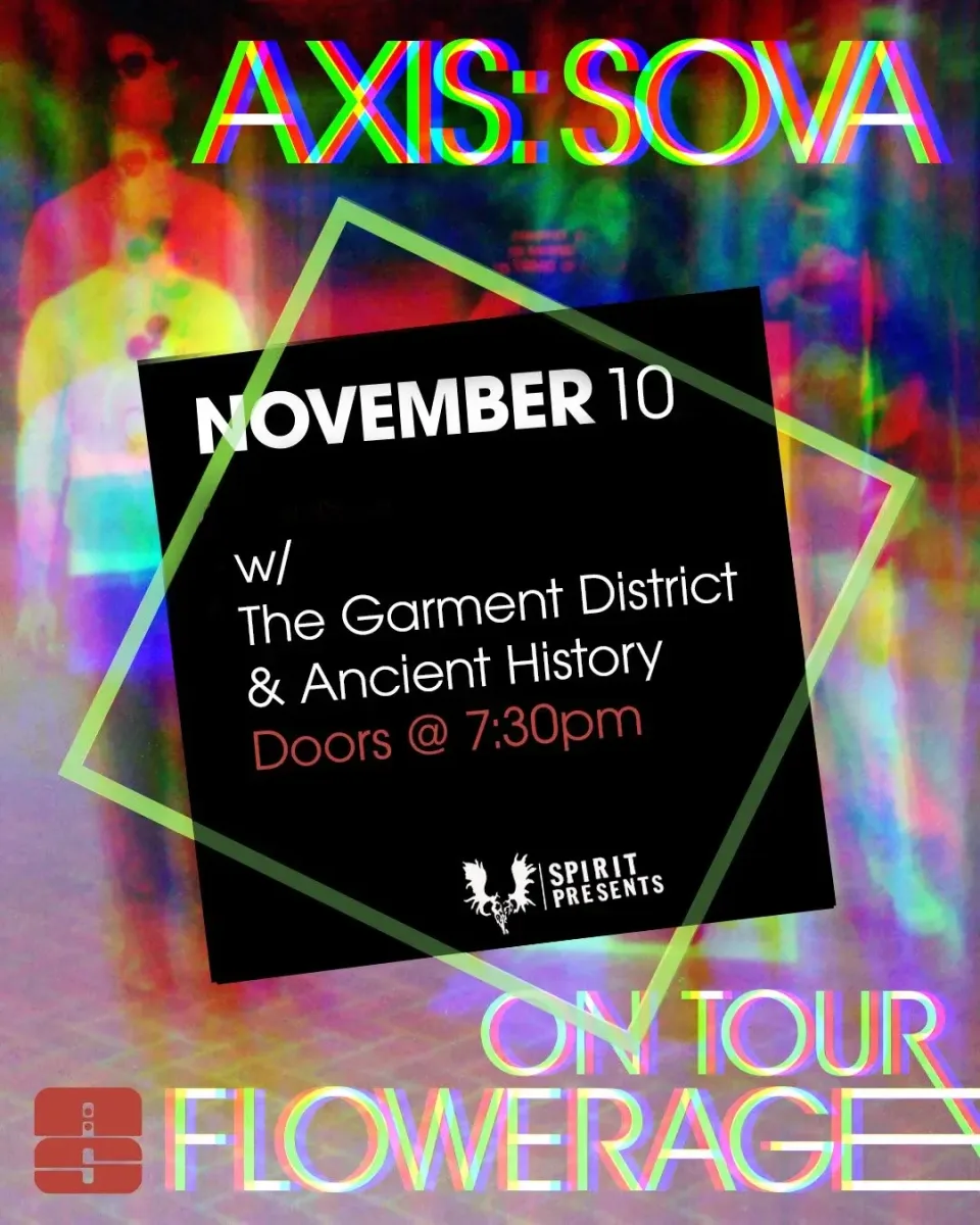 Axis: Sova with The Garment District, Ancient History @ Spirit