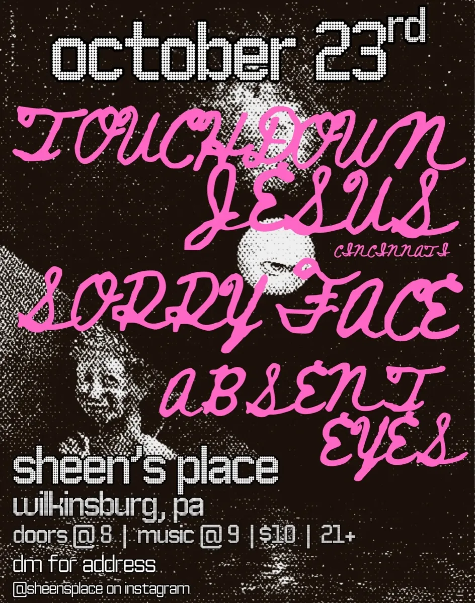 Touchdown Jesus, Sorry Face, Absent Eyes @ Sheen's Place
