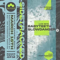 Sidetracked w/ Babyteeth, Slowdanger, Gusto, Naeem