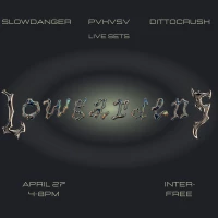 Lowgardens w/ Slowdanger, PVKVSV, Dittocrush