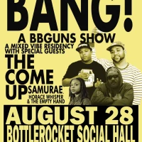 BANG! A BBGuns Show feat. The Come Up + Samurae + Horace Whisper & The Empty Hand