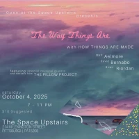 Open at the Space Upstairs Presents: The Way Things Are with How Things Are Made