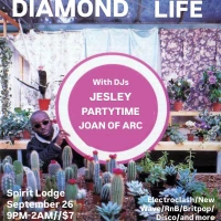 Diamond Life w/ DJs Jesley, Partytime, Joan of Arc