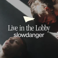Live in the Lobby: slowdanger