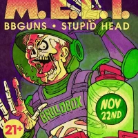M.E.L.T., BBGuns, Stupid Head