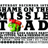 SHAME ON THE MISSLE TOAD anything goes dance party w/ T&A & Cutups