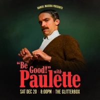 Daniel Maseda presents "BE GOOD!" WITH PAULETTE