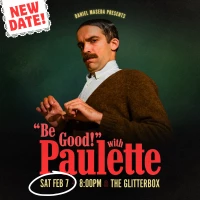 Daniel Maseda: "BE GOOD!" WITH PAULETTE ***NEW DATE FEB 7TH***
