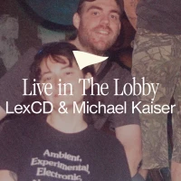 Live in The Lobby: LexCD & Michael Kaiser