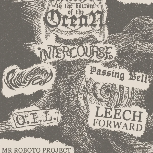 Chained to the Bottom of the Ocean / Intercourse / Passing Bell / O.I.L. / Leech Forward