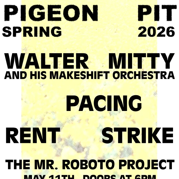 Pigeon Pit w/ Walter Mitty and His Makeshift Orchestra + Rent Strike + Pacing
