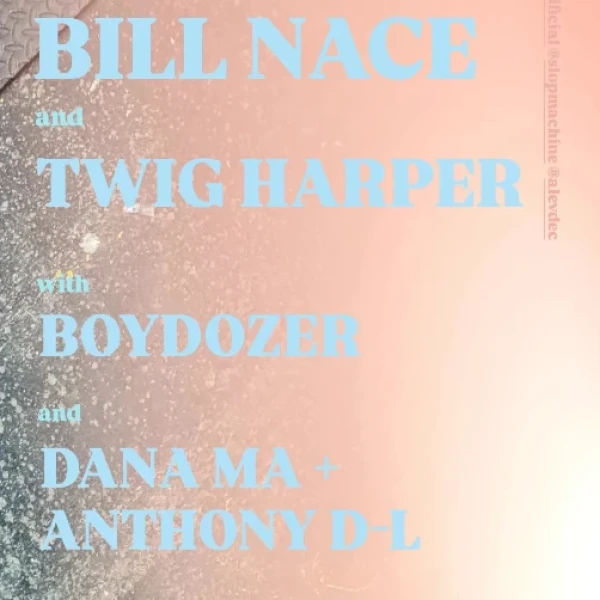 Bill Nace and Twig Harper with Boydozer and Dana Ma + Anthony D-L