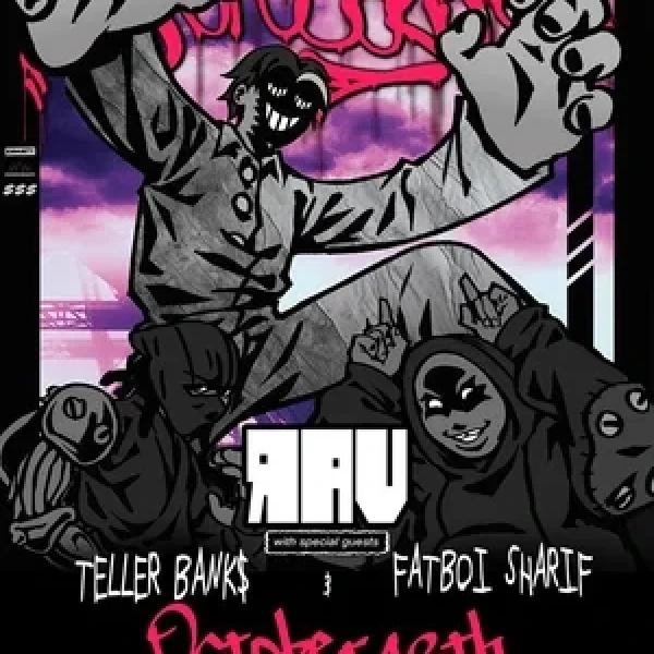 RAV with Special Guests Teller Bank$ & Fatboi Sharif