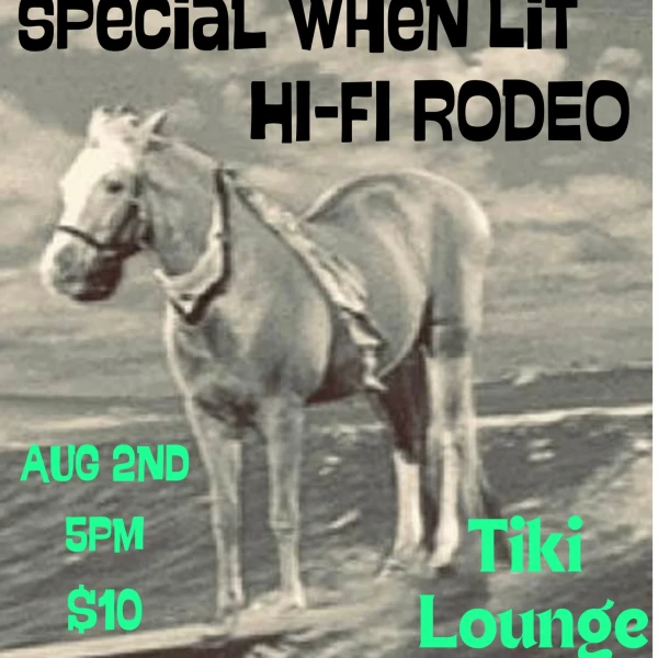Sunday Matinee Madness: Special When Lit & Hi-Fi Rodeo