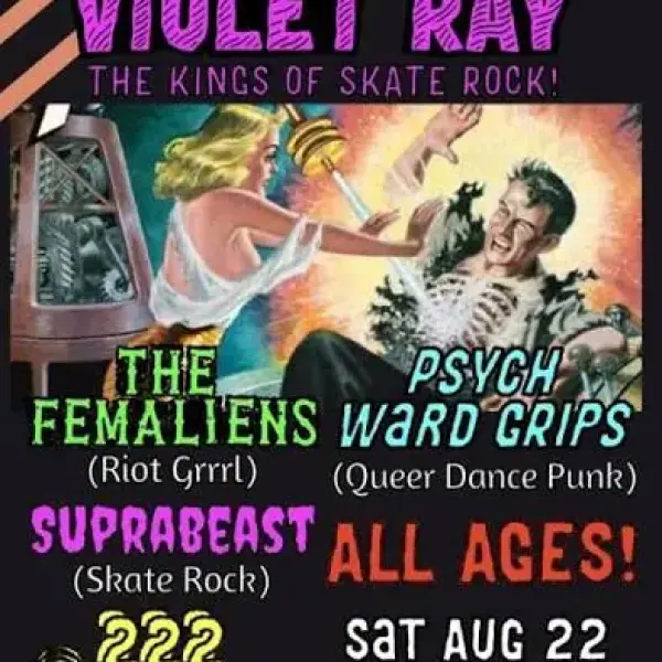Violet Ray / Psych Ward Grips / The Femaliens / Suprabeast