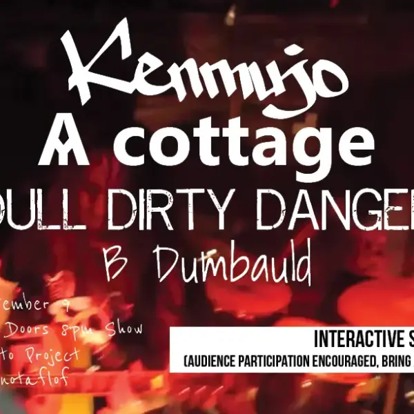 Interactive Music night w/ Kenmujo, Ѧ cottage, Dull Dirty Danger, and B Dumbauld