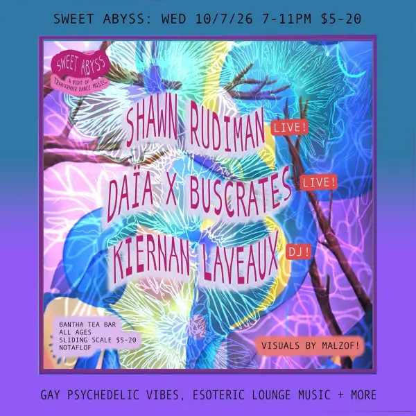 Sweet Abyss w/ Shawn Rudiman, Daia x Buscrates, Kiernan Laveaux, Malzof