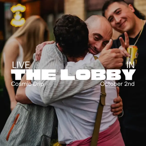 Live in the Lobby: Cosmic Drip