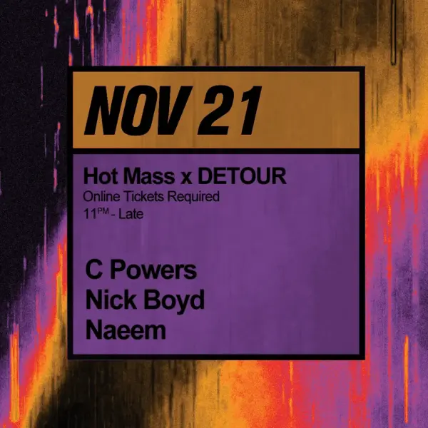 Hot Mass x DETOUR w/ C Powers, Nick Boyd, Naeem